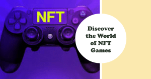 Discover the World of NFT Games