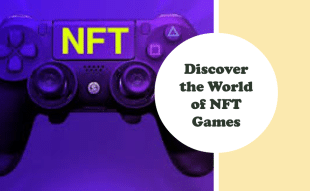 Discover the World of NFT Games