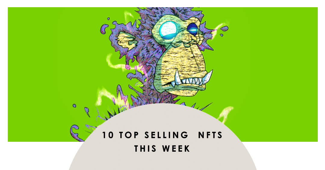 Yes, NFTs Are Down In Sales, But Not Dead – Here’s The 10 Top Selling NFTs This Week